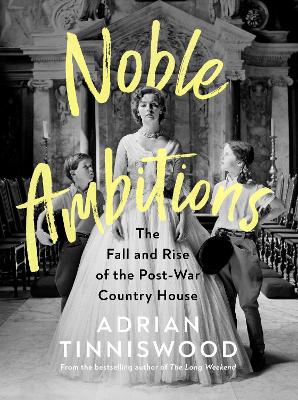 Noble Ambitions: The Fall and Rise of the Post-War Country House book