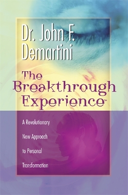 The The Breakthrough Experience: A Revolutionary New Approach to Personal Transformation by John F. Demartini