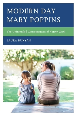 Modern Day Mary Poppins: The Unintended Consequences of Nanny Work book