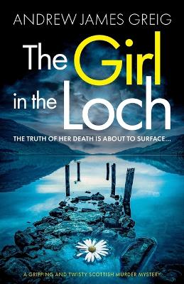 The Girl in the Loch: A gripping and twisty Scottish murder mystery book