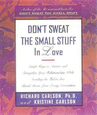 Don't Sweat The Small Stuff In Love by Richard Carlson