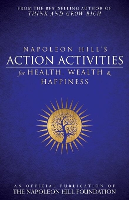 Napoleon Hill's Action Activities for Health, Wealth and Happiness book