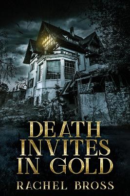 Death Invites In Gold by Rachel Bross