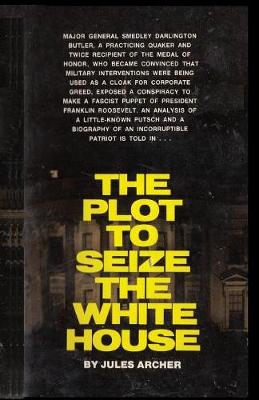 The The Plot to Seize the White House by Jules Archer