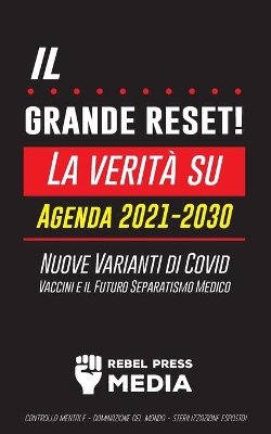 Il Grande Reset!: La verità su Agenda 2021-2030, Nuove Varianti di Covid, Vaccini e il Futuro Separatismo Medico - Controllo mentale - Dominazione del Mondo - Sterilizzazione Esposto! book