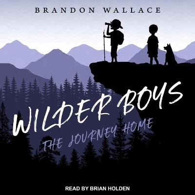 The Wilder Boys: The Journey Home by Brandon Wallace