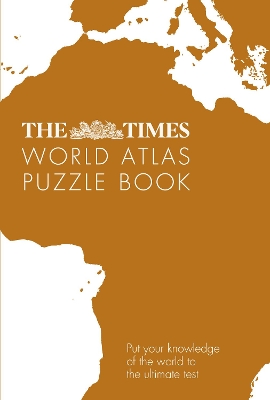 The Times World Atlas Puzzle Book: Put your knowledge of the world to the ultimate test (The Times Puzzle Books) book