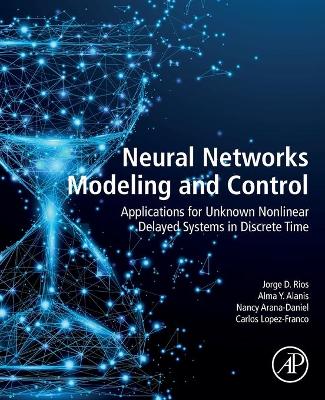 Neural Networks Modeling and Control: Applications for Unknown Nonlinear Delayed Systems in Discrete Time book