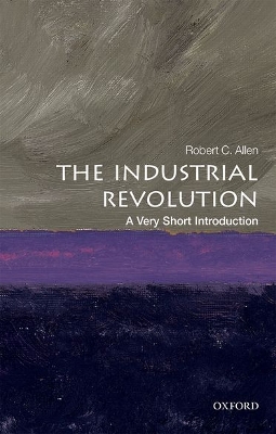 The Industrial Revolution: A Very Short Introduction by Robert C. Allen