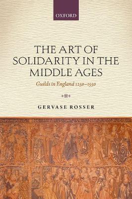 The Art of Solidarity in the Middle Ages by Gervase Rosser