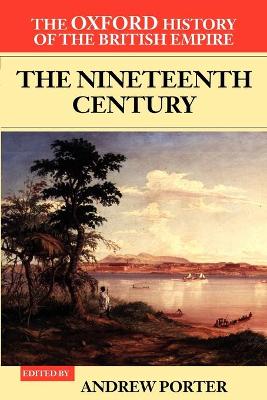 The Oxford History of the British Empire: Volume III: The Nineteenth Century by Andrew Porter