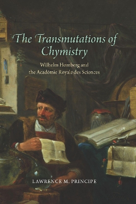 The Transmutations of Chymistry: Wilhelm Homberg and the Academie Royale Des Sciences book