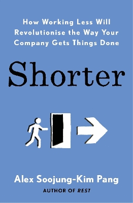 Shorter: How smart companies work less, embrace flexibility and boost productivity book