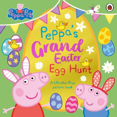 Peppa Pig: Peppa’s Grand Easter Egg Hunt: A Lift-the-Flap Picture Book book