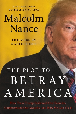 The Plot to Betray America: How Team Trump Embraced Our Enemies, Compromised Our Security, and How We Can Fix It book