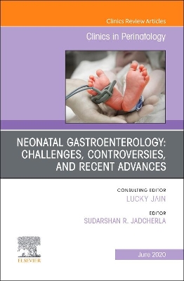 Neonatal Gastroenterology: Challenges, Controversies And Recent Advances, An Issue of Clinics in Perinatology: Volume 47-2 book