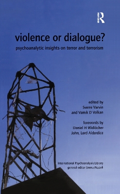 Violence or Dialogue?: Psychoanalytic Insights on Terror and Terrorism by Sverre Varvin