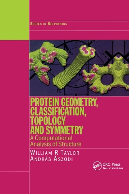 Protein Geometry, Classification, Topology and Symmetry: A Computational Analysis of Structure by William R. Taylor