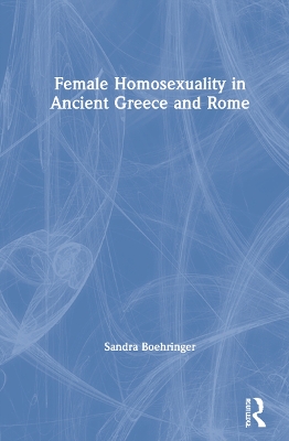 Female Homosexuality in Ancient Greece and Rome by Sandra Boehringer