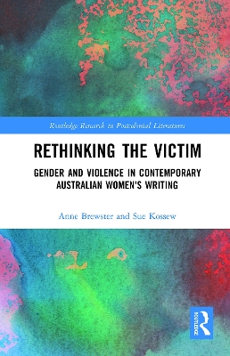 Rethinking the Victim: Gender and Violence in Contemporary Australian Women's Writing by Anne Brewster