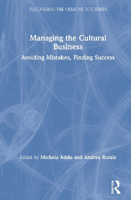 Managing the Cultural Business: Avoiding Mistakes, Finding Success by Michela Addis