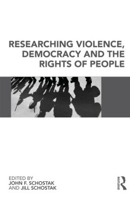 Researching Violence, Democracy and the Rights of People by John Schostak