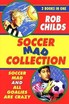 The Soccer Mad Collection by Rob Childs