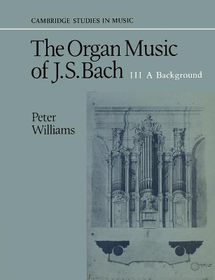 Organ Music of J. S. Bach: Volume 3, A Background book