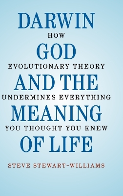 Darwin, God and the Meaning of Life by Steve Stewart-Williams