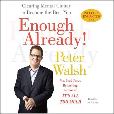 Enough Already!: Clearing Mental Clutter to Become the Best You by Peter Walsh