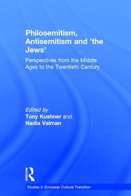 Philosemitism, Antisemitism and 'the Jews': Perspectives from the Middle Ages to the Twentieth Century by Tony Kushner