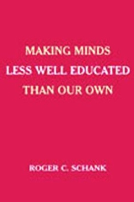 Making Minds Less Well Educated Than Our Own by Roger C. Schank