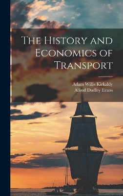 The History and Economics of Transport by Adam Willis Kirkaldy