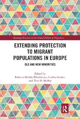 Extending Protection to Migrant Populations in Europe: Old and New Minorities by Roberta Medda-Windischer