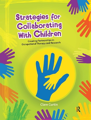 Strategies for Collaborating With Children: Creating Partnerships in Occupational Therapy and Research book