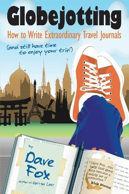 Globejotting: How to Write Extraordinary Travel Journals (and still have time to enjoy your trip!) book