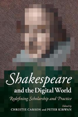 Shakespeare and the Digital World by Christie Carson