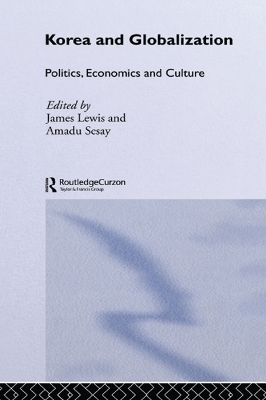 Korea and Globalization: Politics, Economics and Culture by James B. Lewis