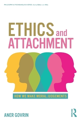 Ethics and Attachment: How We Make Moral Judgments by Aner Govrin