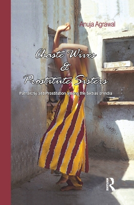 Chaste Wives and Prostitute Sisters: Patriarchy and Prostitution among the Bedias of India book