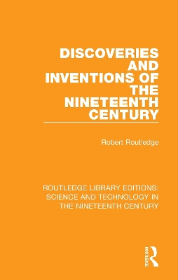 Discoveries and Inventions of the Nineteenth Century by Robert Routledge