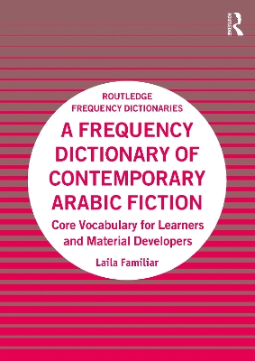 A Frequency Dictionary of Contemporary Arabic Fiction: Core Vocabulary for Learners and Material Developers by Laila Familiar