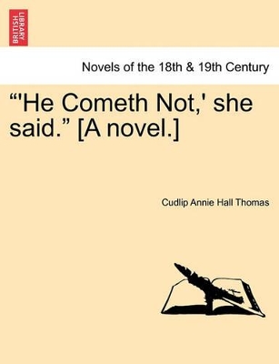 He Cometh Not, ' She Said. [A Novel.] book