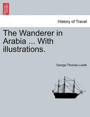 The Wanderer in Arabia ... with Illustrations. book