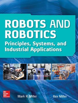 Robots and Robotics: Principles, Systems, and Industrial Applications book