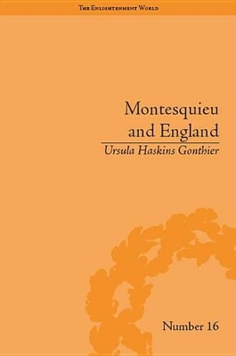 Montesquieu and England: Enlightened Exchanges, 1689–1755 by Ursula Haskins Gonthier
