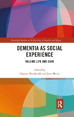 Dementia as Social Experience: Valuing Life and Care by Gaynor Macdonald