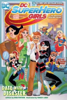DC Super Hero Girls Date With Disaster! by Shea Fontana