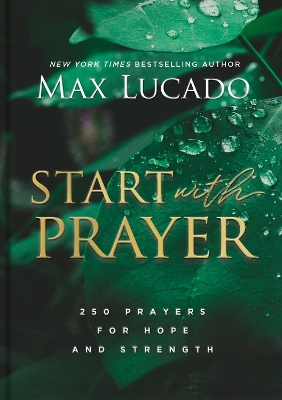 Start with Prayer: 250 Prayers for Hope and Strength - The Perfect Christian Devotional Prayer and Scripture Gift book