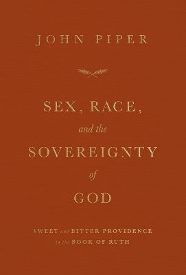 Sex, Race, and the Sovereignty of God: Sweet and Bitter Providence in the Book of Ruth book